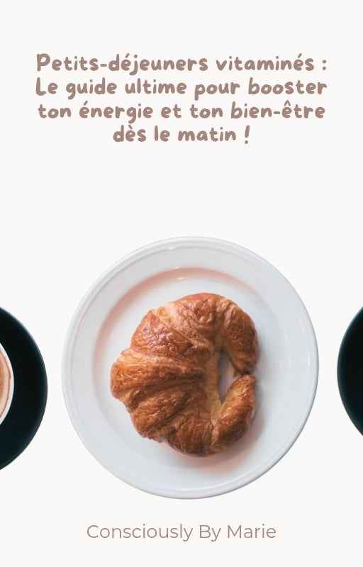 Petits-déjeuners vitaminés : Le guide ultime pour faire le plein d'énergie et de vitalité dès le matin !